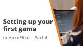 5. Setting up your first game in HaxeFlixel - Part 4 - Finishing up
